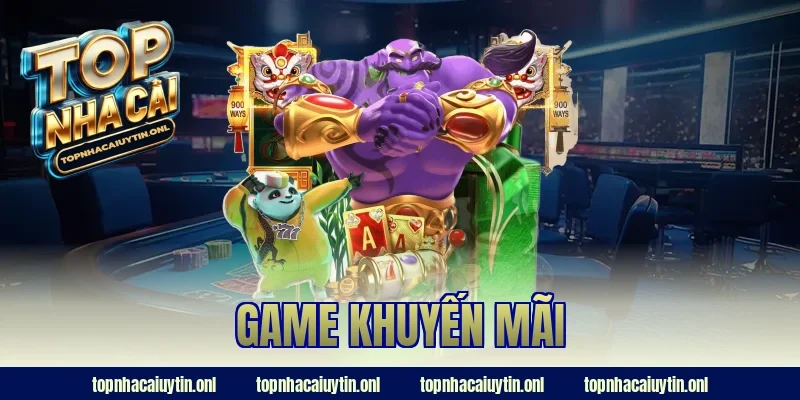 Đừng Bỏ Lỡ! Game Khuyến Mãi Nhận Bonus Không Giới Hạn
