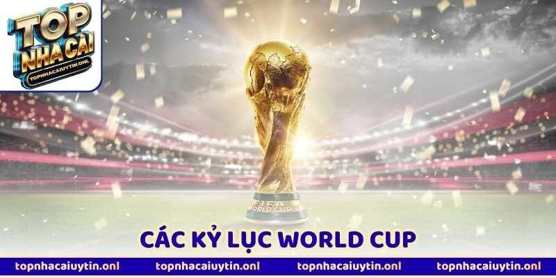 Các Kỷ Lục World Cup Trong Lịch Sử Làng Túc Cầu Thế Giới