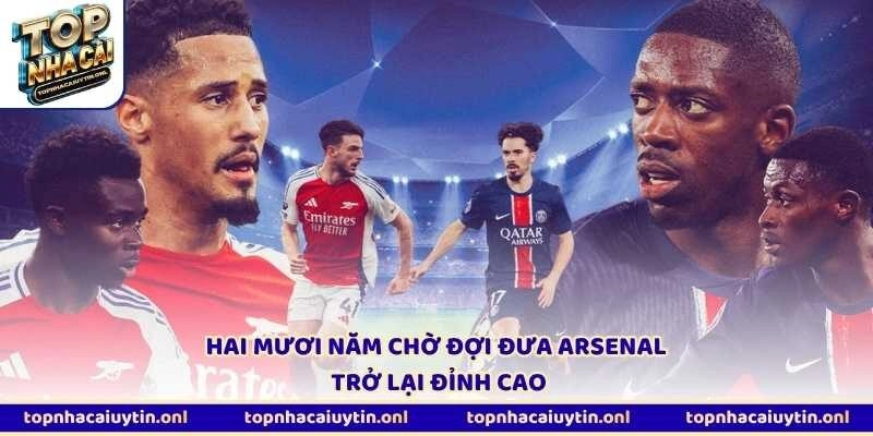 Hai mươi năm chờ đợi đưa Arsenal trở lại đỉnh cao