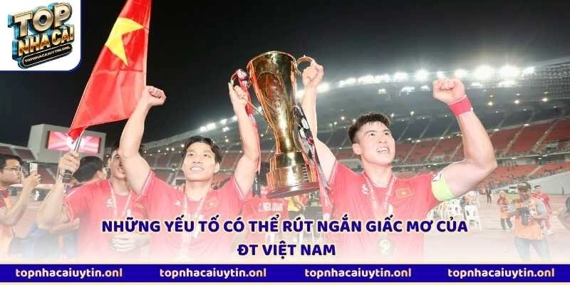 Những yếu tố có thể rút ngắn giấc mơ của ĐT Việt Nam