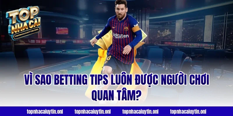 Vì Sao Betting Tips Luôn Được Người Chơi Quan Tâm?